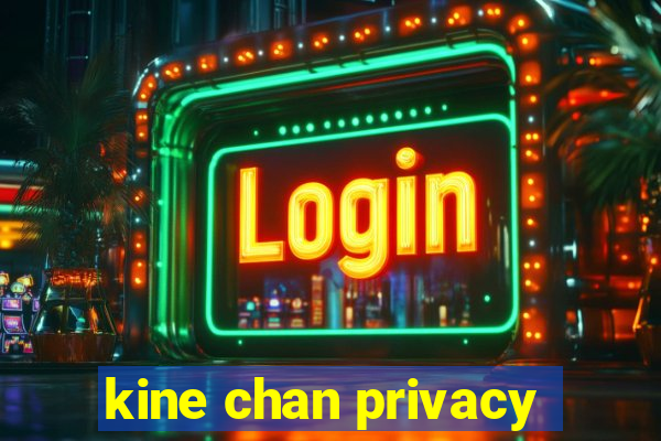 kine chan privacy